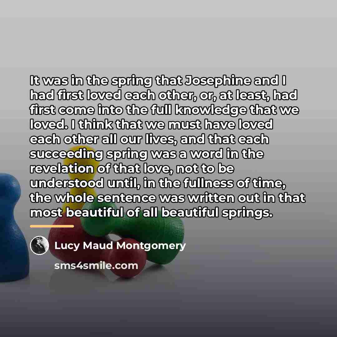 “It was in the spring that Josephine and I had…” quote by Lucy Maud Montgomery
