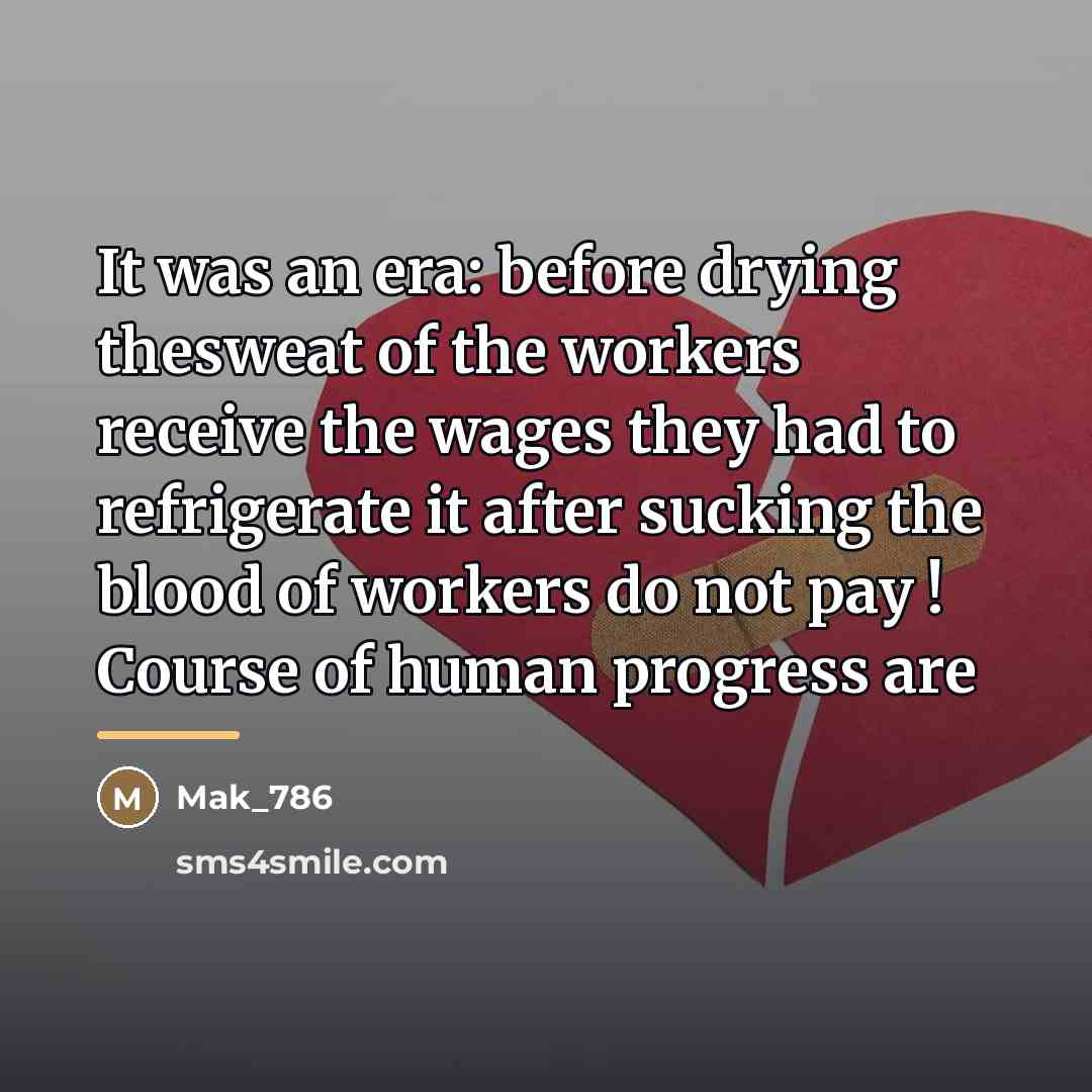 “It was an era: before drying thesweat of the workers…” quote by Mak_786