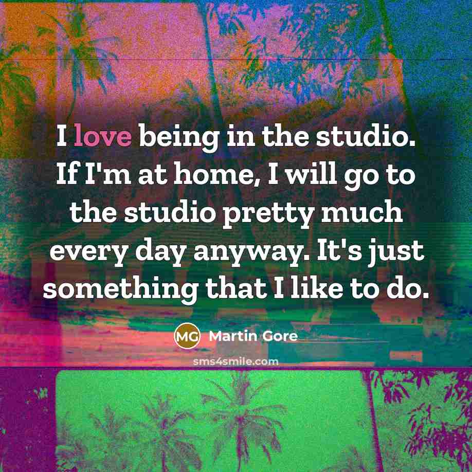 “I love being in the studio. If I'm at home,…” quote by Martin Gore