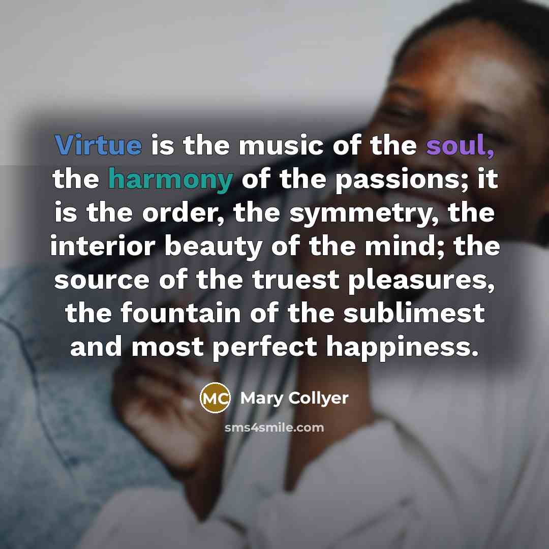 “Virtue is the music of the soul, the harmony of…” quote by Mary Collyer