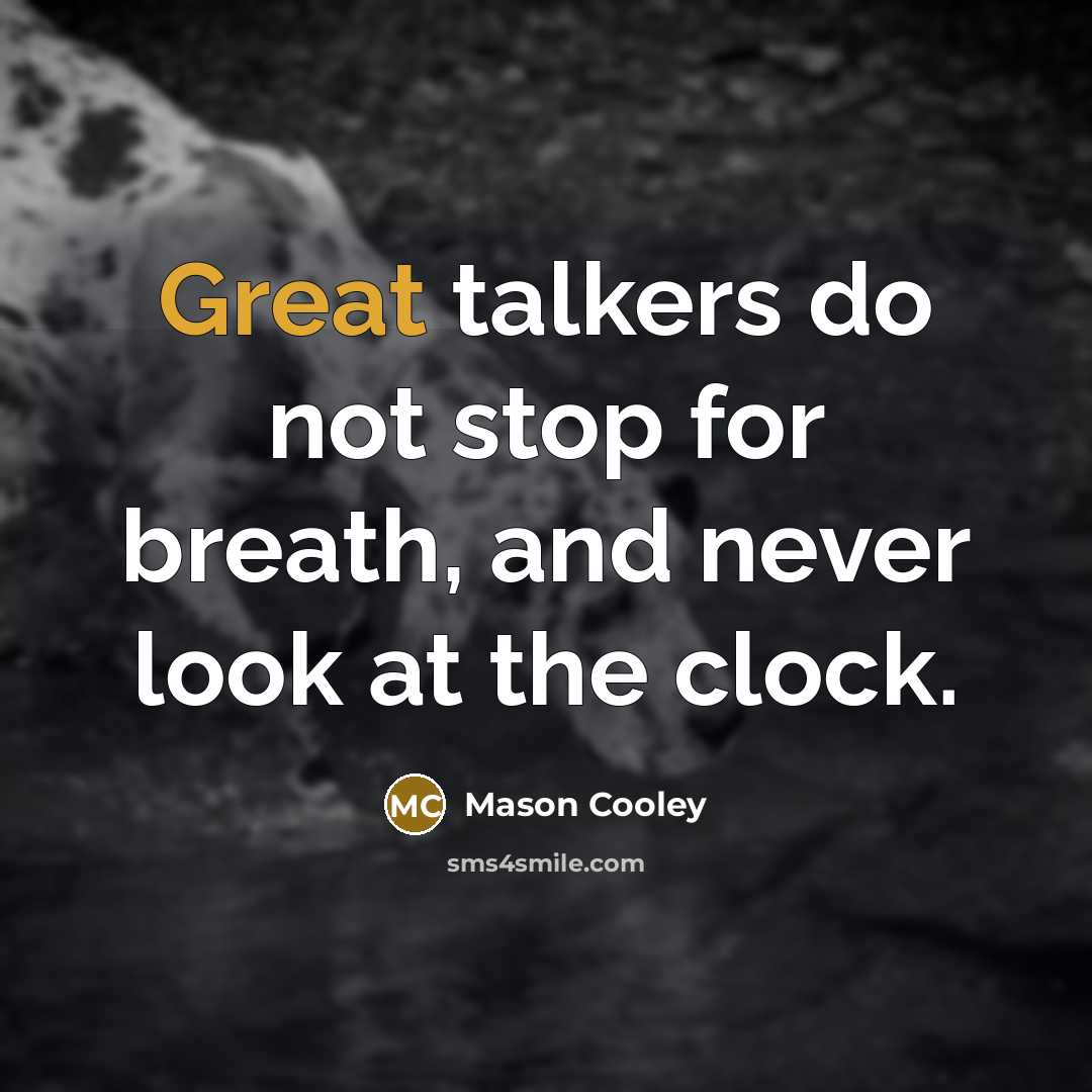 “Great talkers do not stop for breath, and never look…” quote by Mason Cooley