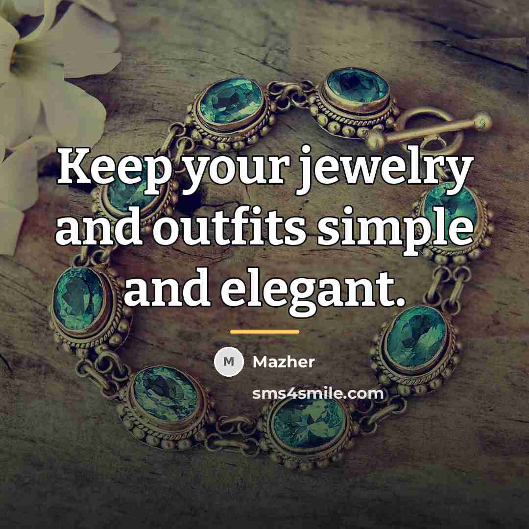 “Keep your jewelry and outfits simple and elegant.…” quote by Mazher