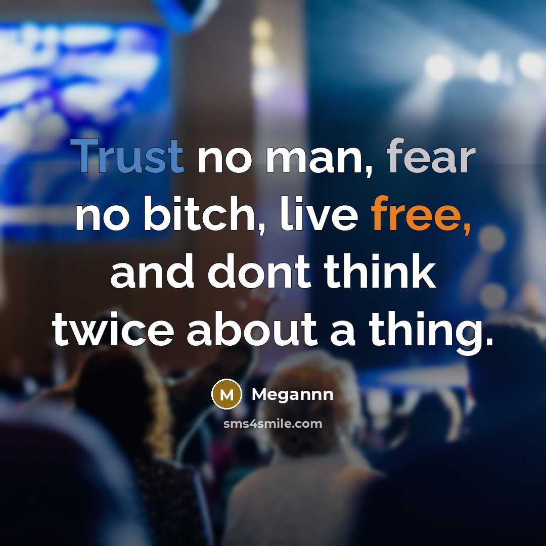“Trust no man, fear no bitch, live free, and dont…” quote by Megannn