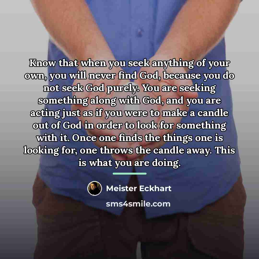 “Know that when you seek anything of your own, you…” quote by Meister Eckhart