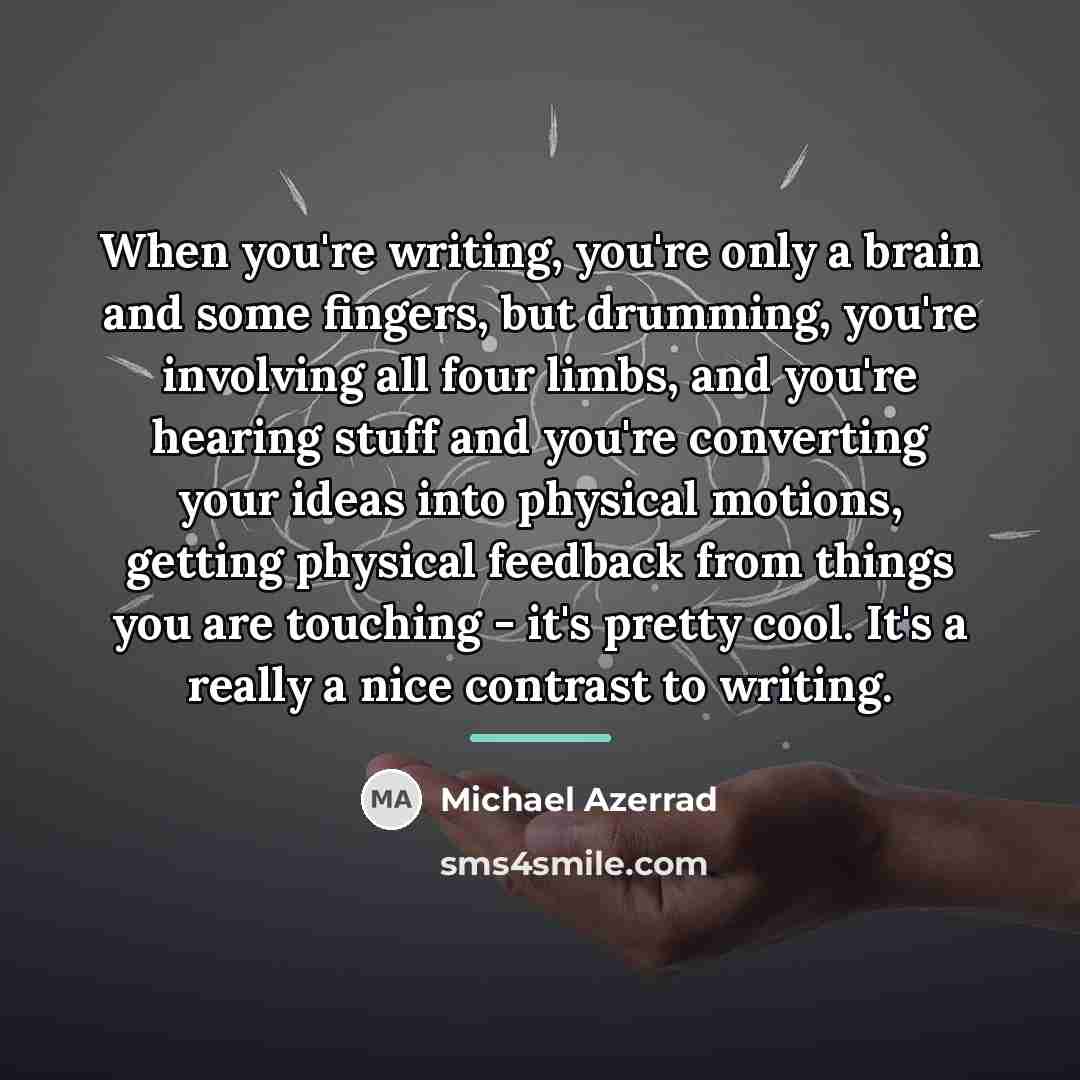 “When you're writing, you're only a brain and some fingers,…” quote by Michael Azerrad