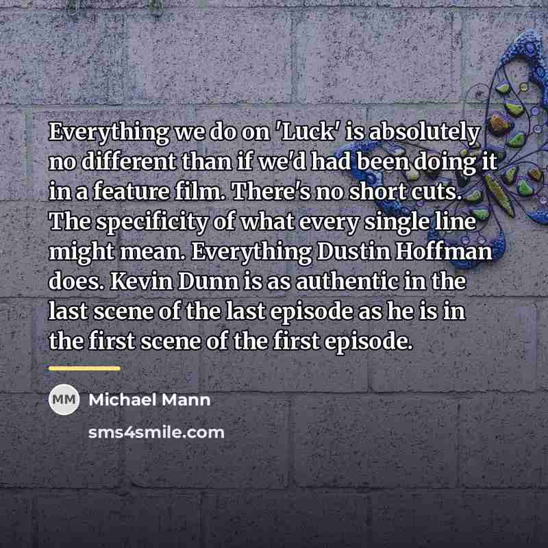 “Everything we do on 'Luck' is absolutely no different than…” quote by Michael Mann