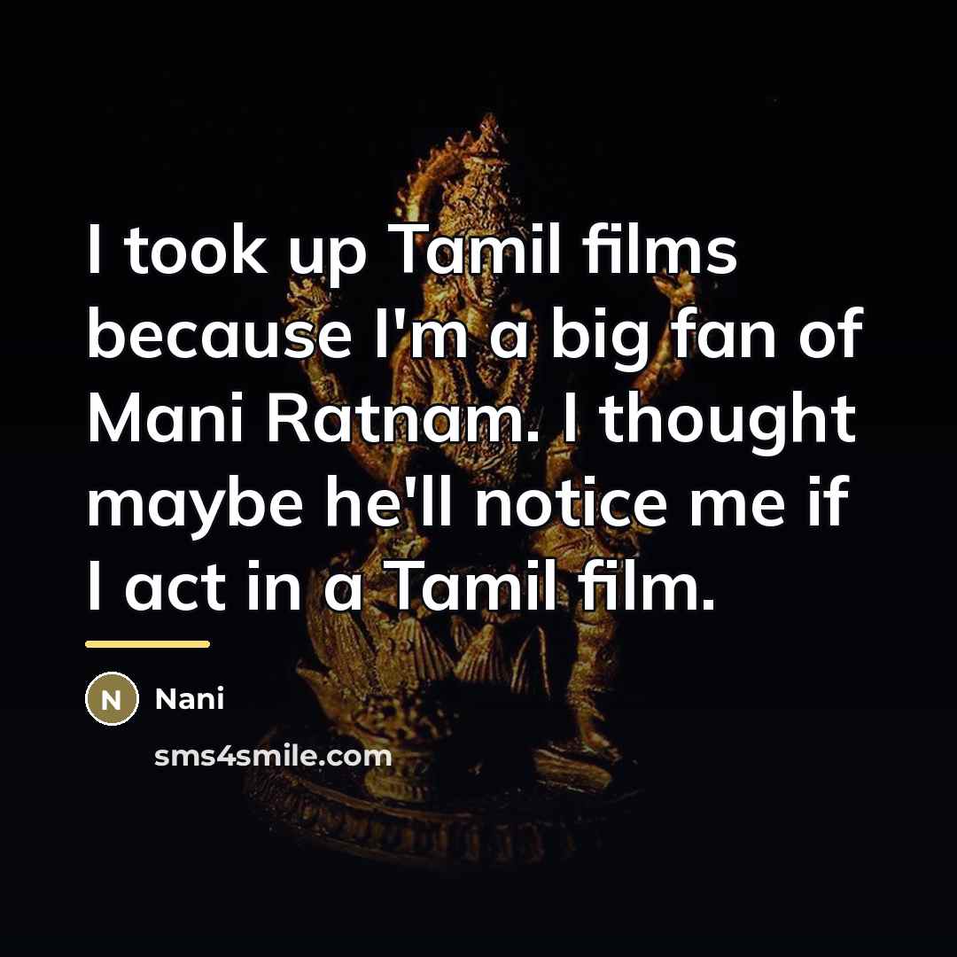 “I took up Tamil films because I'm a big fan…” quote by Nani