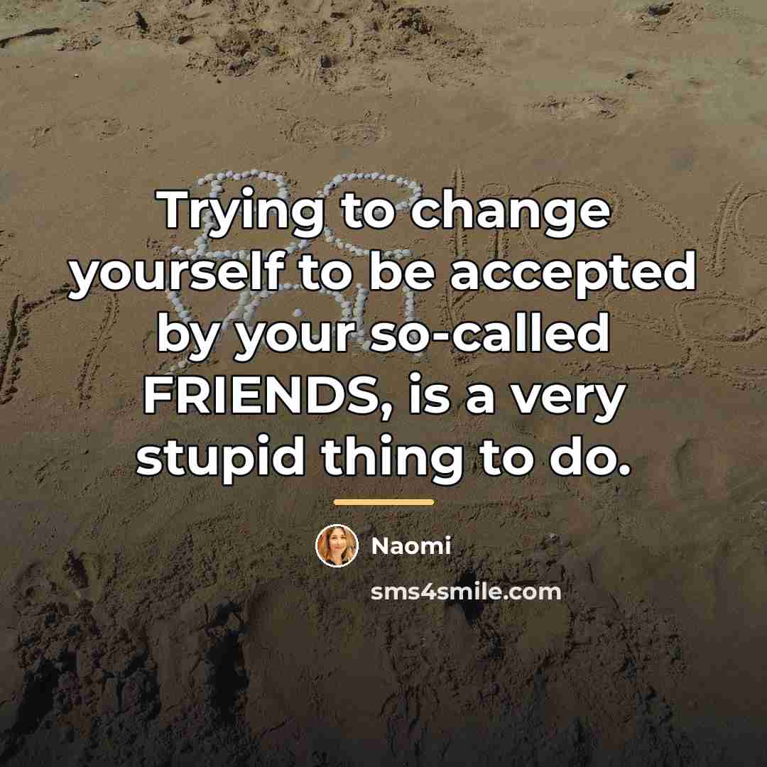 “Trying to change yourself to be accepted by your so-called…” quote by Naomi