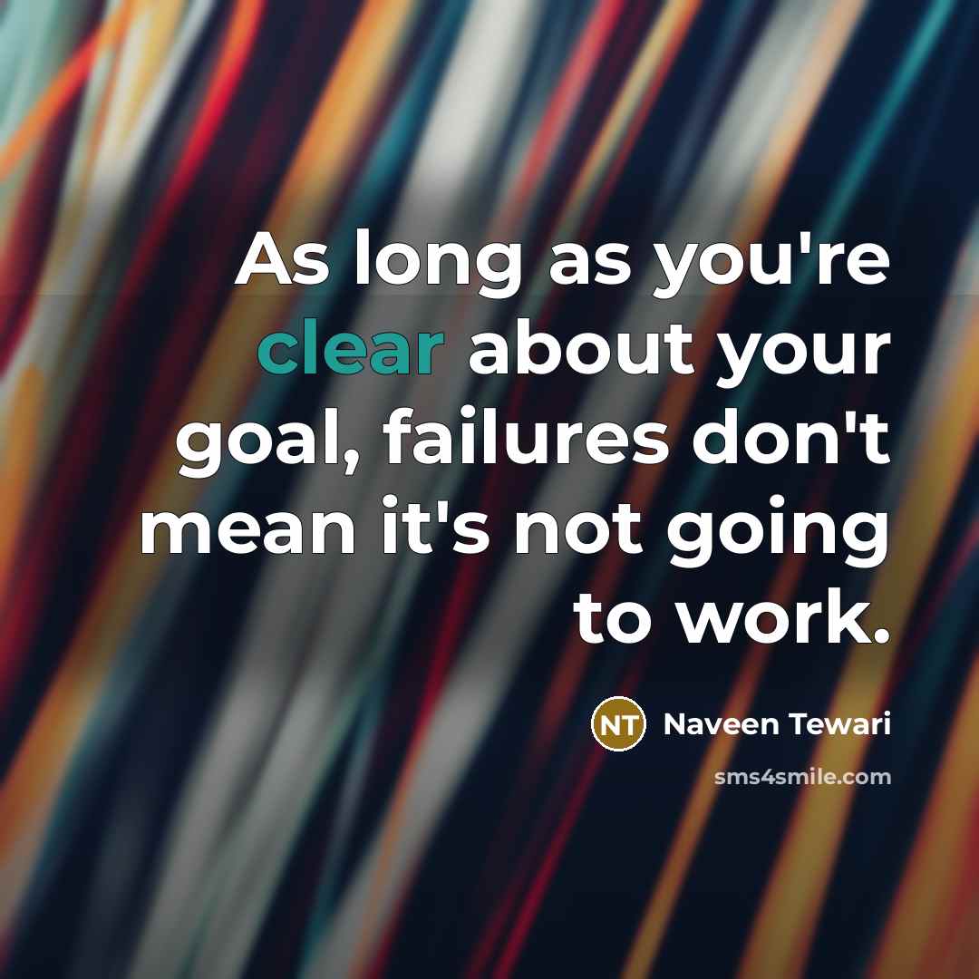 “As long as you're clear about your goal, failures don't…” quote by Naveen Tewari