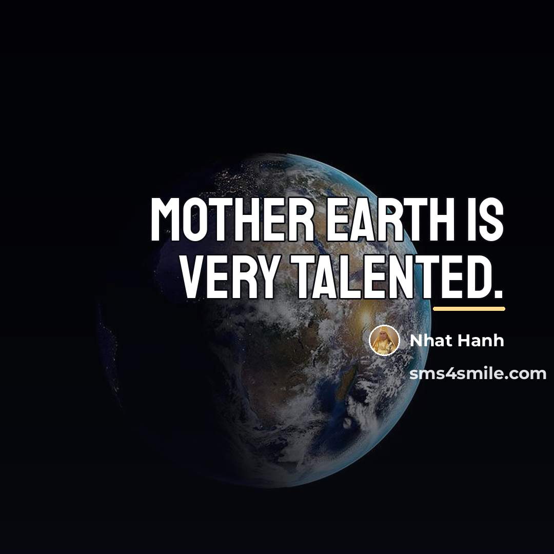 “Mother Earth is very talented.…” quote by Nhat Hanh