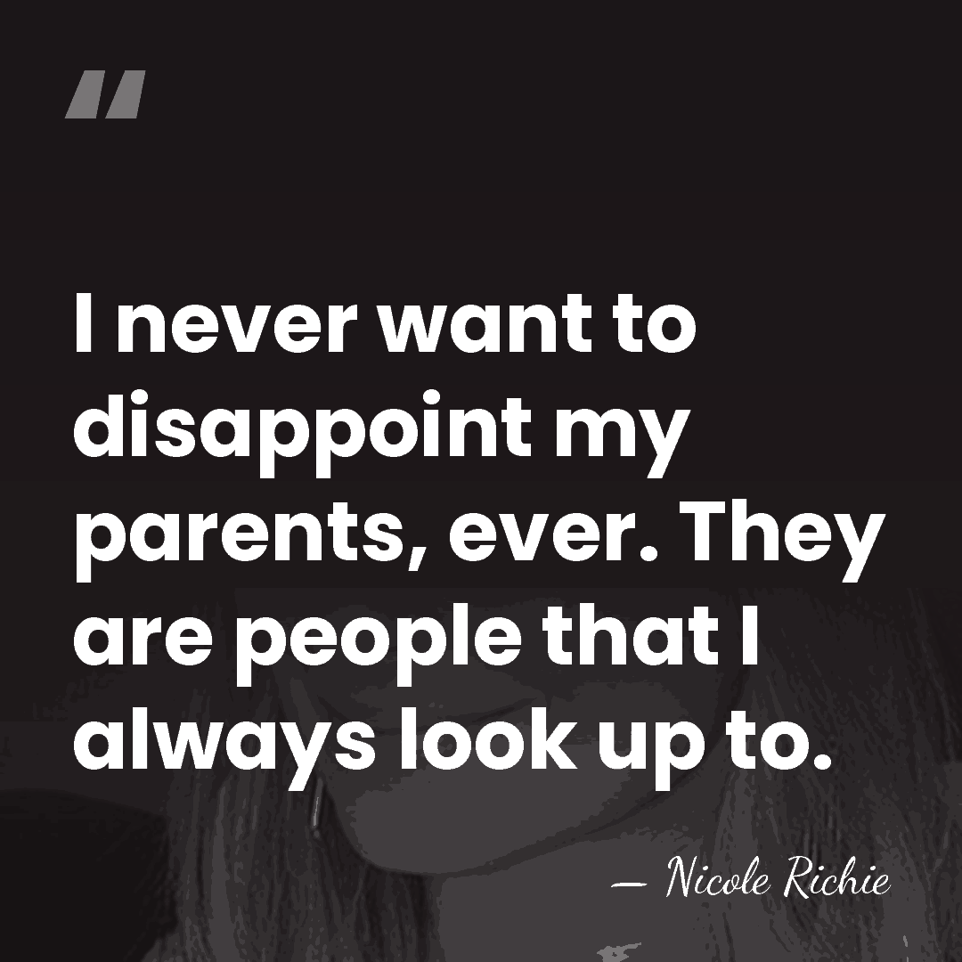 I never want to disappoint my parents, ever. They are people that&hellip; - Nicole Richie