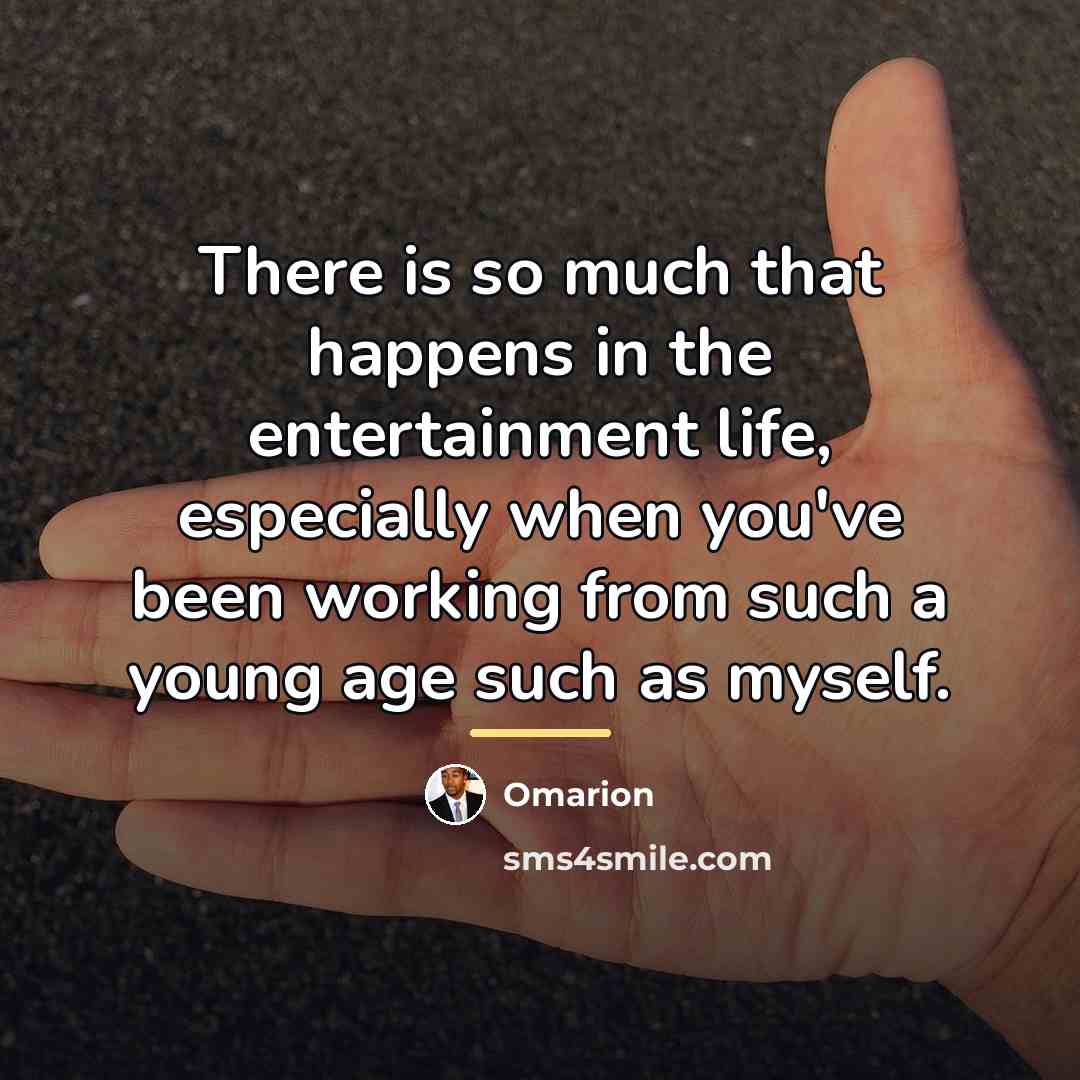 “There is so much that happens in the entertainment life,…” quote by Omarion