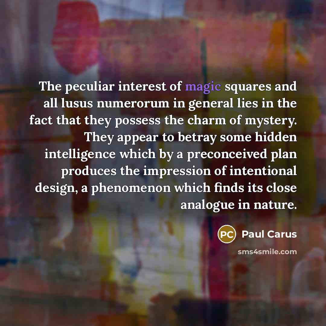 “The peculiar interest of magic squares and all lusus numerorum…” quote by Paul Carus