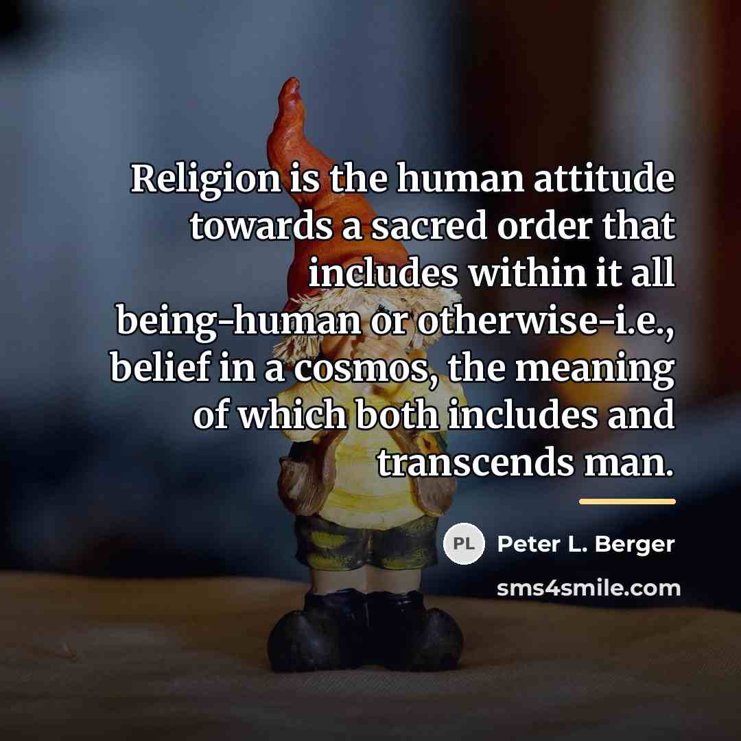 “Religion is the human attitude towards a sacred order that…” quote by Peter L. Berger