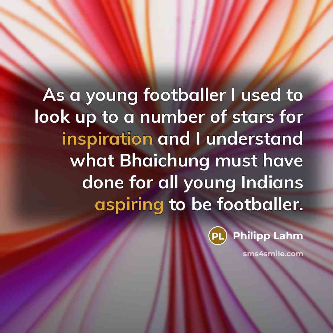 “As a young footballer I used to look up to…” quote by Philipp Lahm