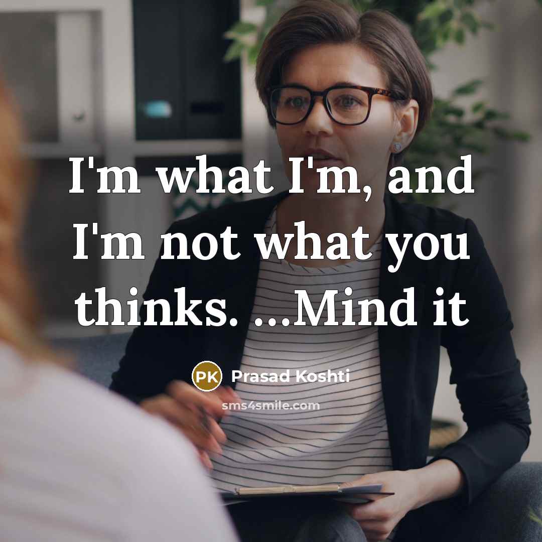 “I'm what I'm, and I'm not what you thinks. …Mind it” quote by Prasad Koshti