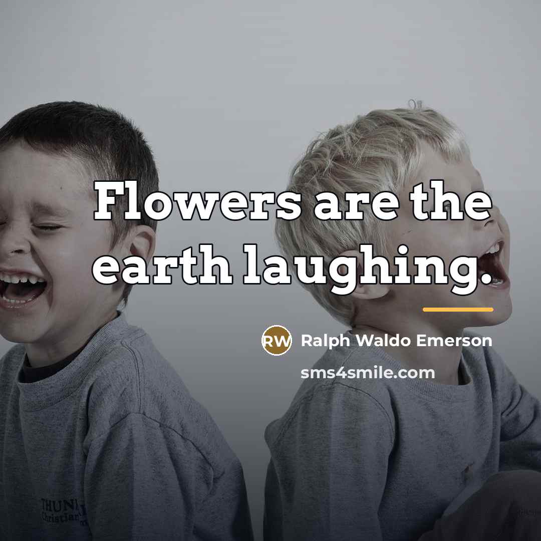 “Flowers are the earth laughing.…” quote by Ralph Waldo Emerson