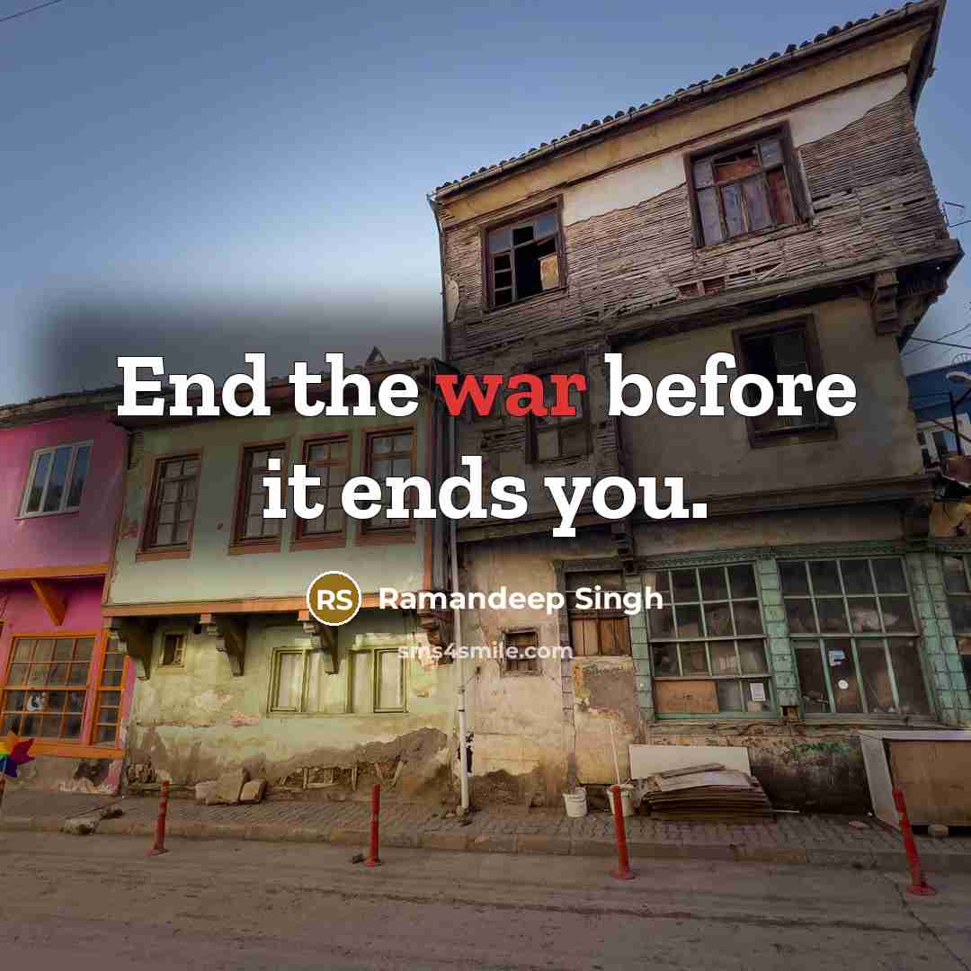“End the war before it ends you.…” quote by Ramandeep Singh