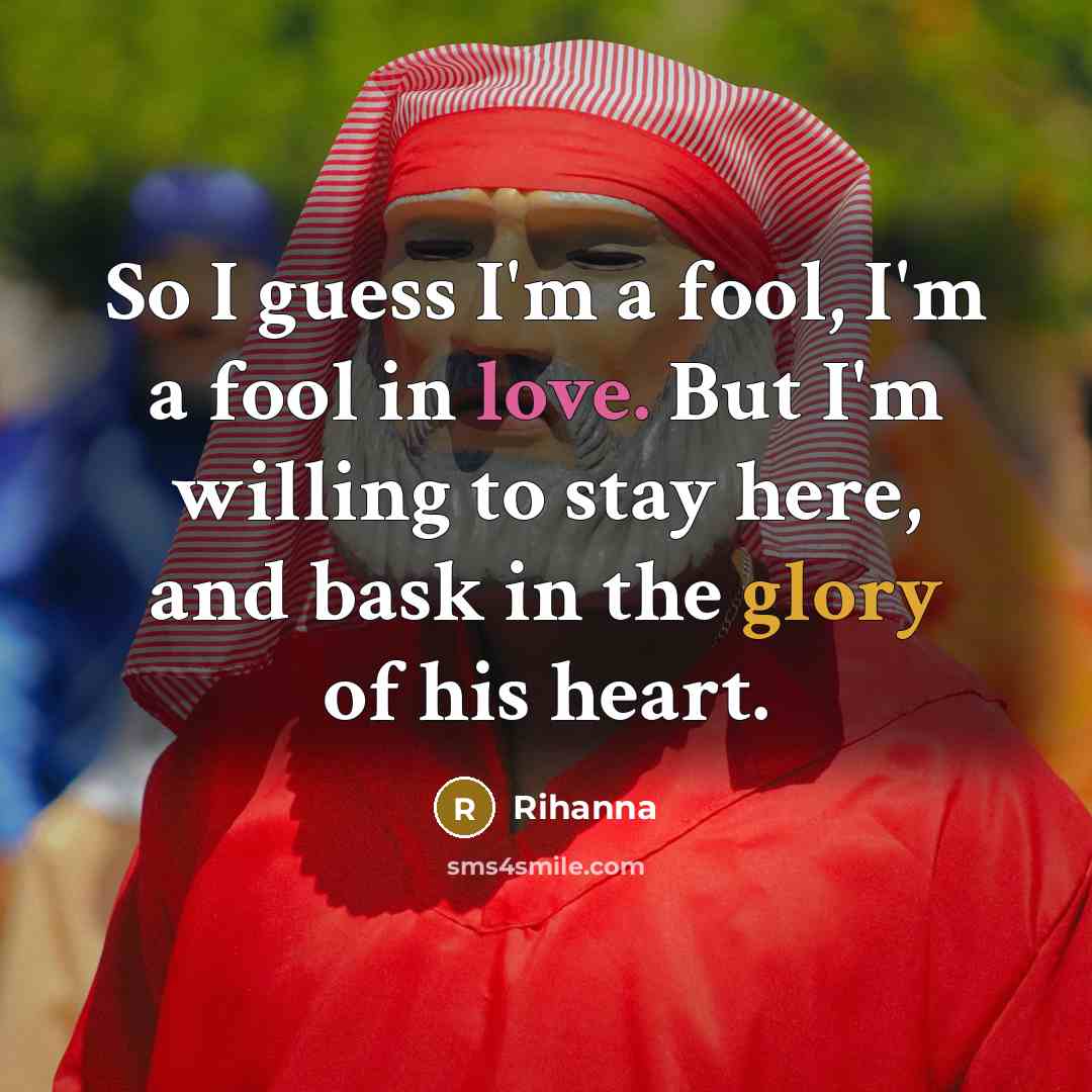 “So I guess I'm a fool, I'm a fool in…” quote by Rihanna
