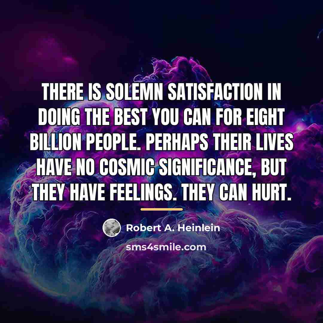 “There is solemn satisfaction in doing the best you can…” quote by Robert A. Heinlein