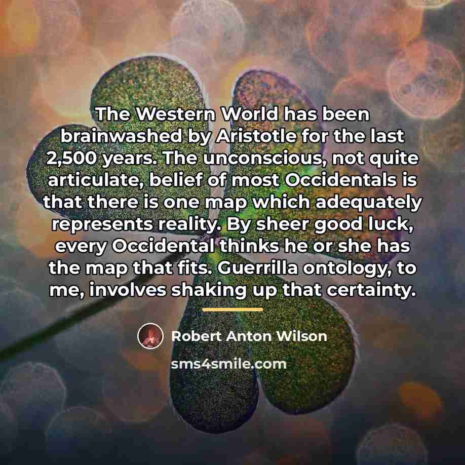 “The Western World has been brainwashed by Aristotle for the…” quote by Robert Anton Wilson