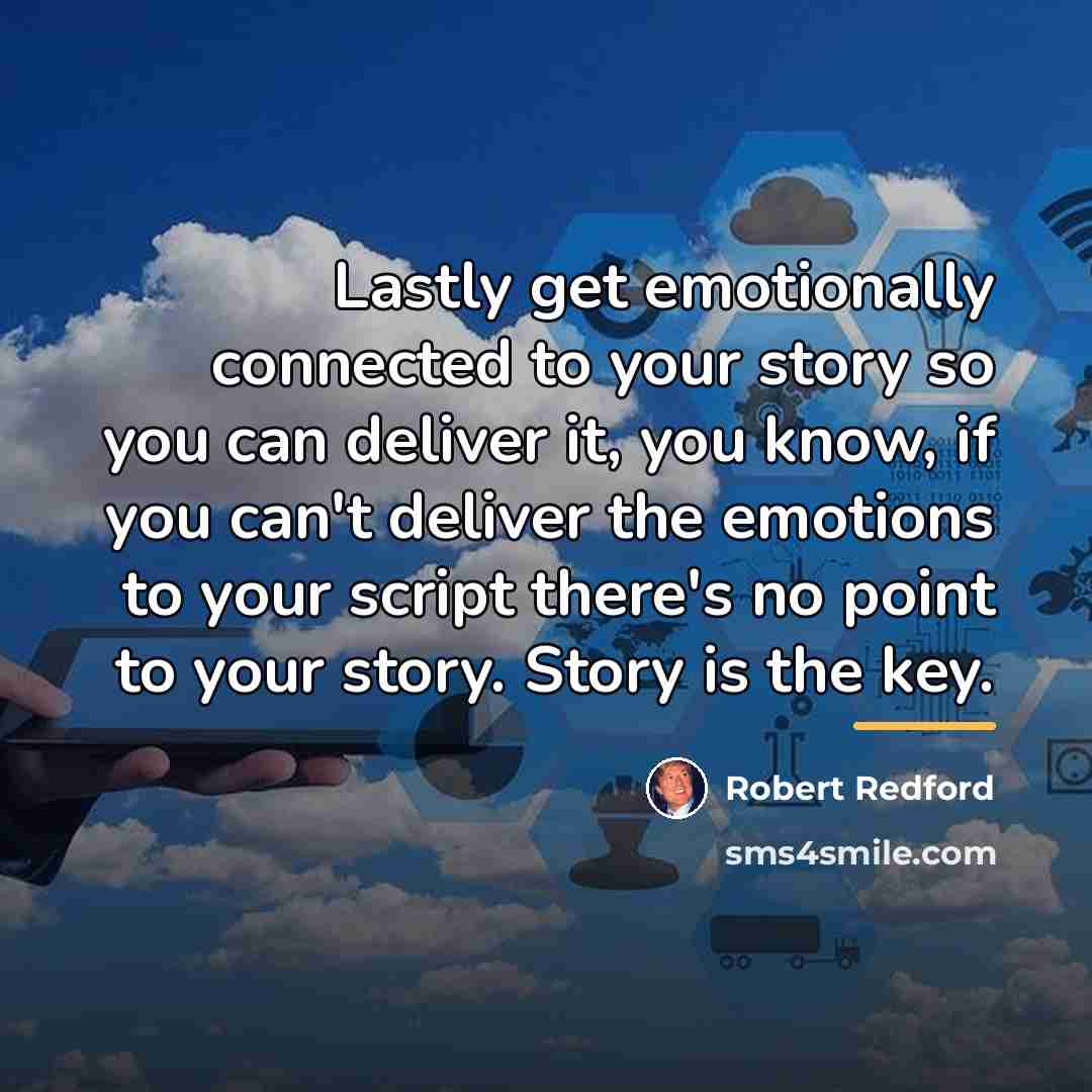 “Lastly get emotionally connected to your story so you can…” quote by Robert Redford