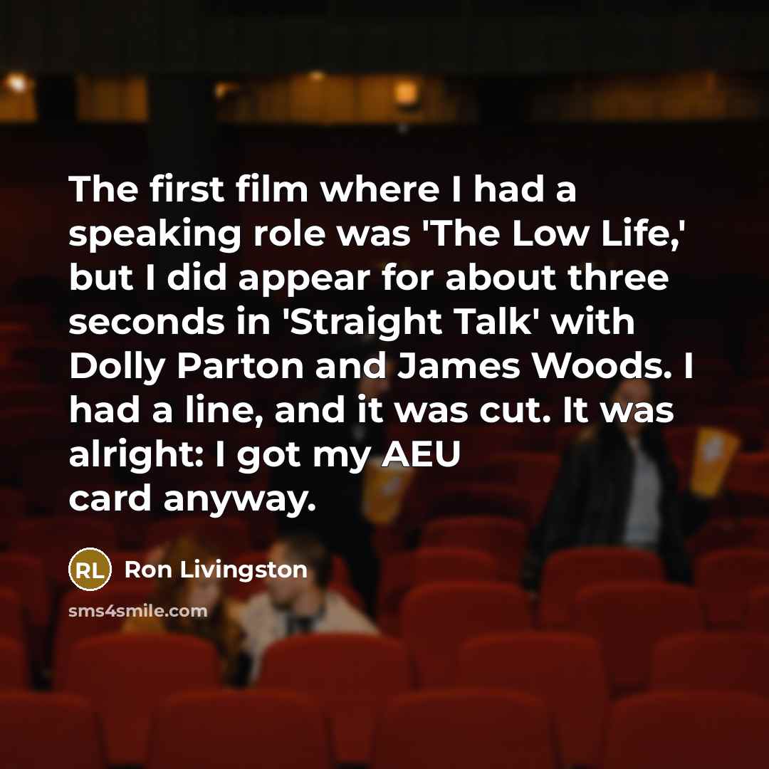 “The first film where I had a speaking role was…” quote by Ron Livingston