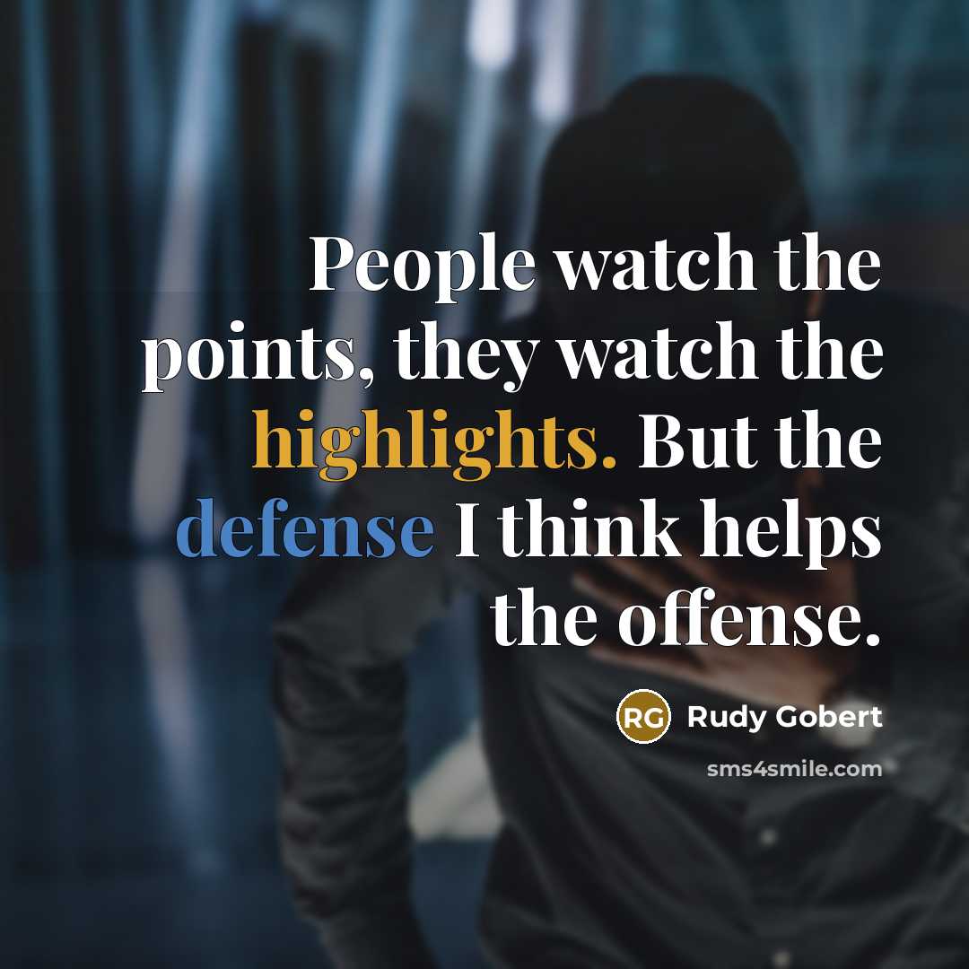 “People watch the points, they watch the highlights. But the…” quote by Rudy Gobert