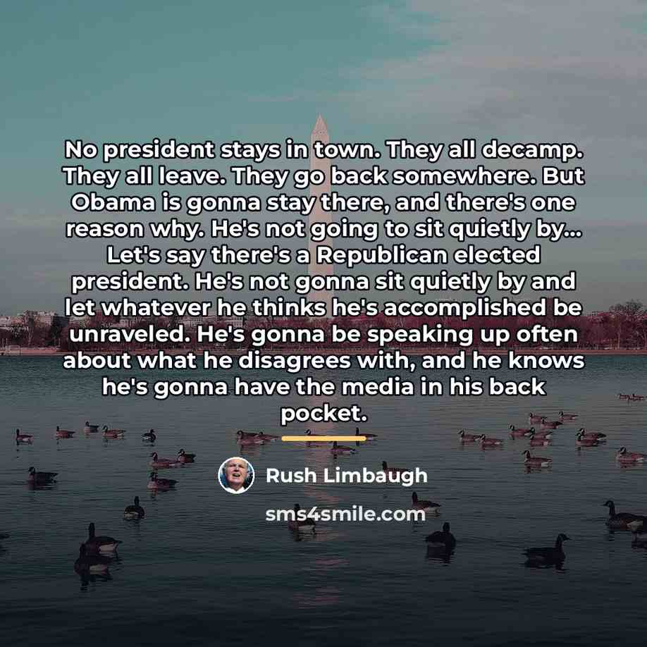 “No president stays in town. They all decamp. They all…” quote by Rush Limbaugh