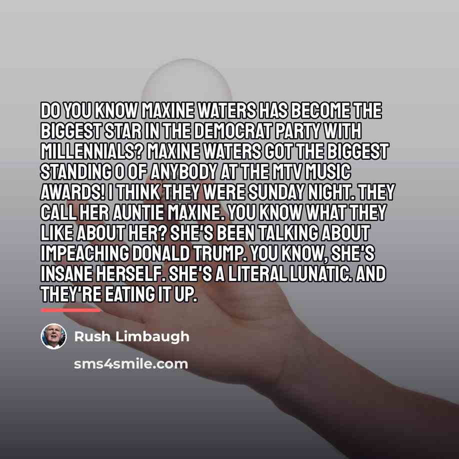 “Do you know Maxine Waters has become the biggest star…” quote by Rush Limbaugh