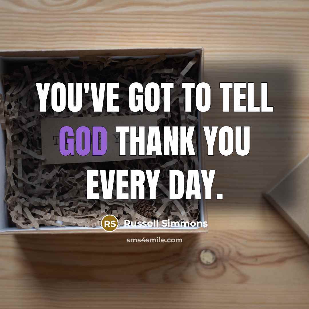 “You've got to tell God thank you every day.…” quote by Russell Simmons
