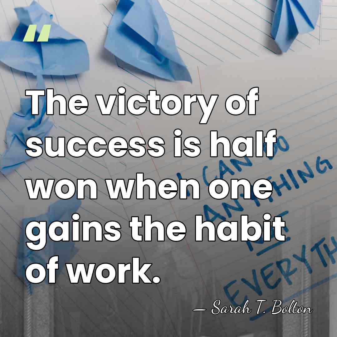 The victory of success is half won when one gains the habit&hellip; - Sarah T. Bolton