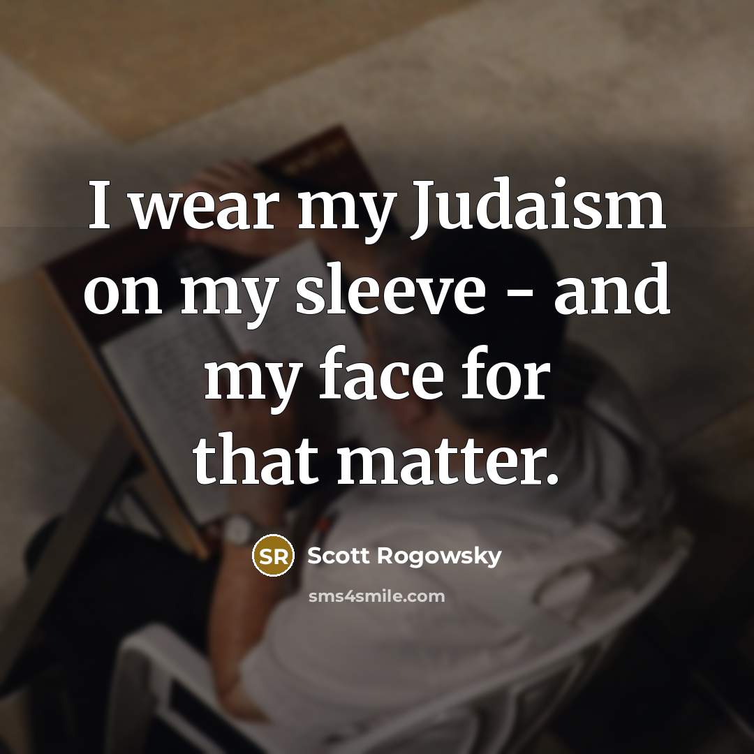 “I wear my Judaism on my sleeve - and my…” quote by Scott Rogowsky