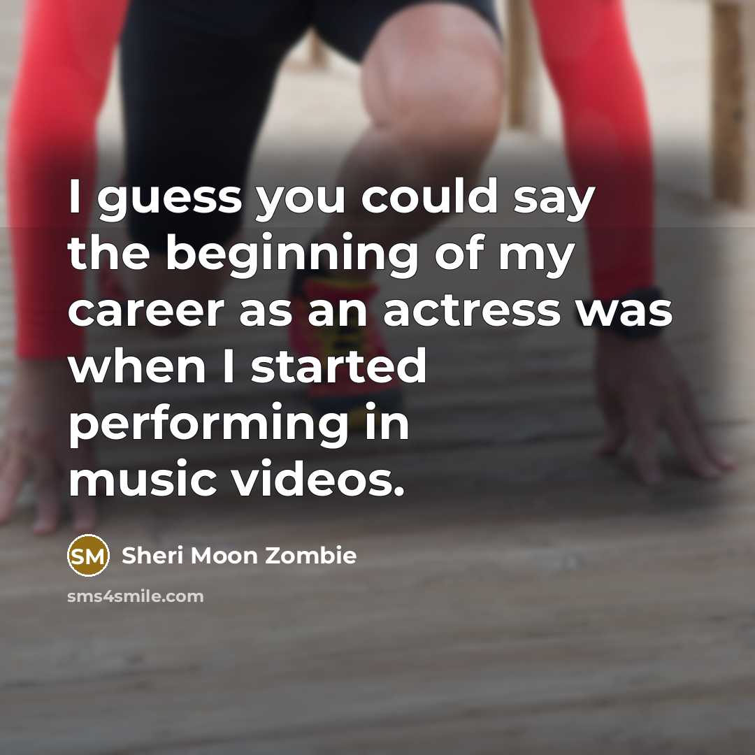 “I guess you could say the beginning of my career…” quote by Sheri Moon Zombie