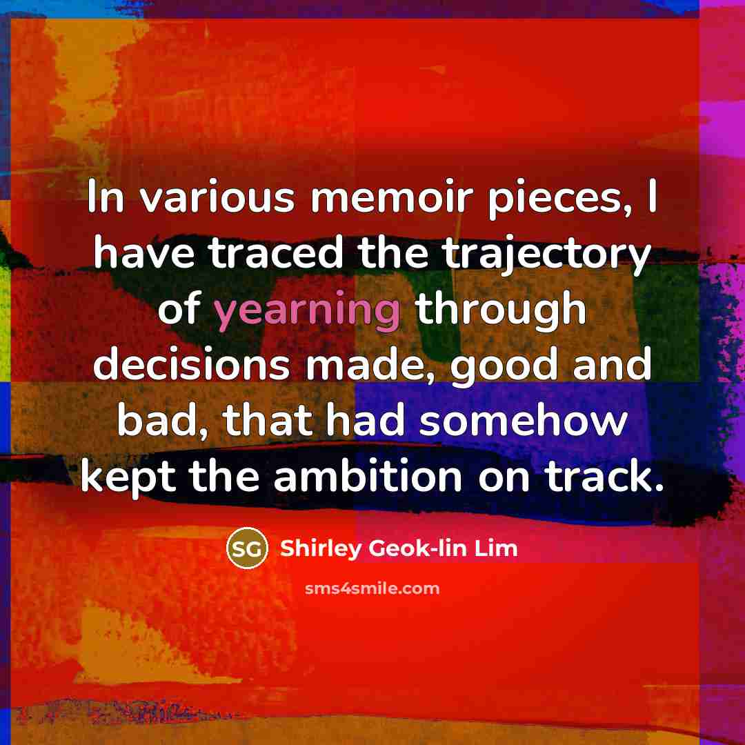“In various memoir pieces, I have traced the trajectory of…” quote by Shirley Geok-lin Lim