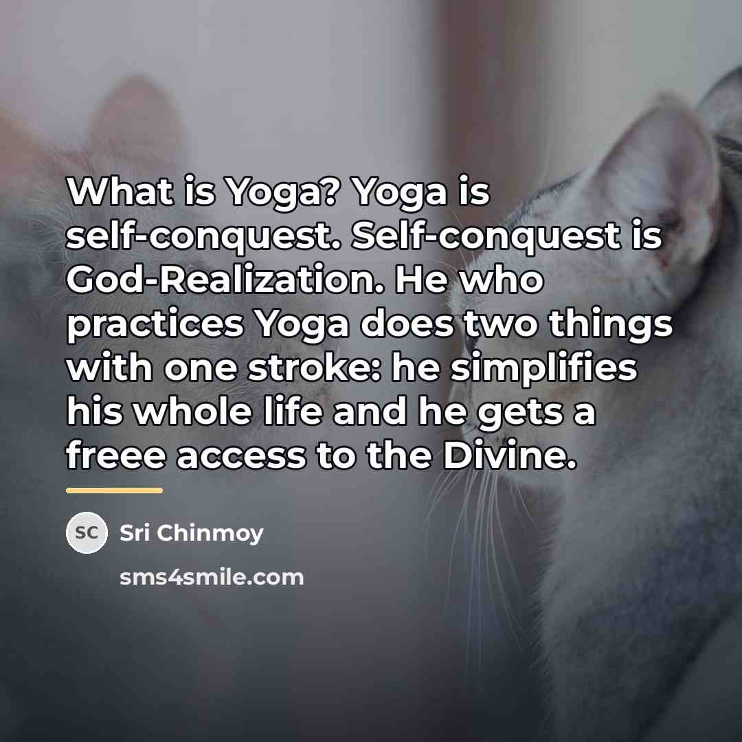 “What is Yoga? Yoga is self-conquest. Self-conquest is God-Realization. He…” quote by Sri Chinmoy