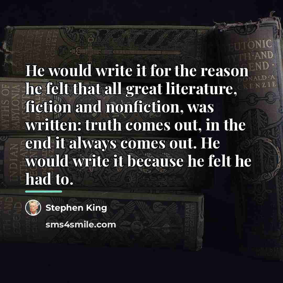 “He would write it for the reason he felt that…” quote by Stephen King