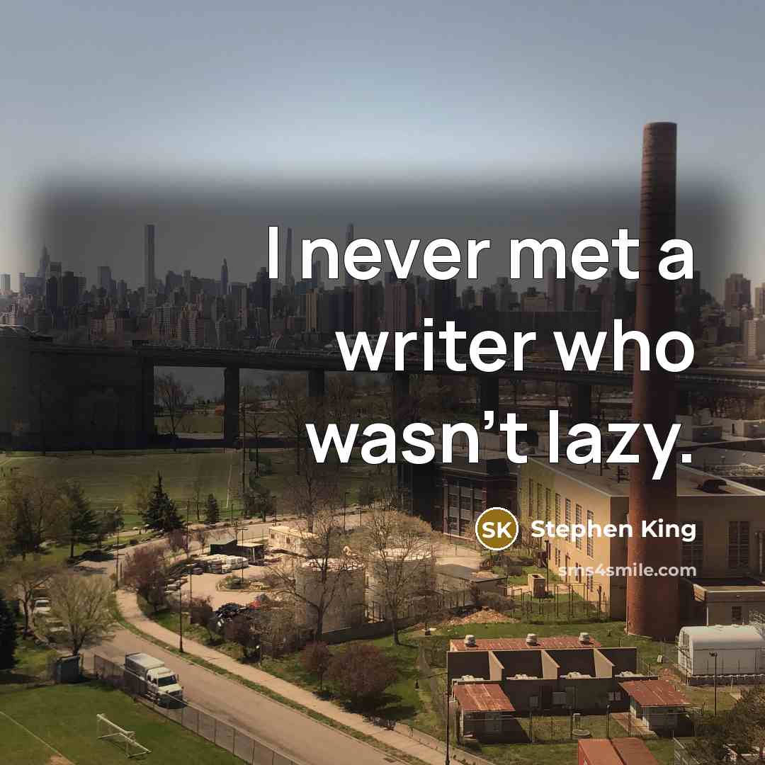 “I never met a writer who wasn't lazy.…” quote by Stephen King