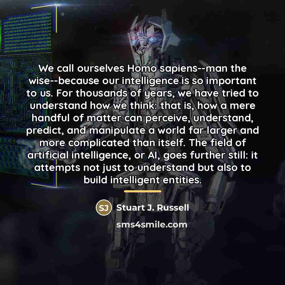 “We call ourselves Homo sapiens--man the wise--because our intelligence is…” quote by Stuart J. Russell
