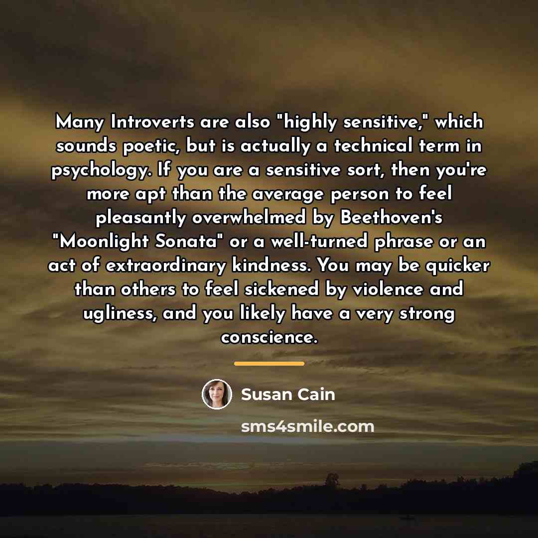 “Many Introverts are also "highly sensitive," which sounds poetic, but…” quote by Susan Cain