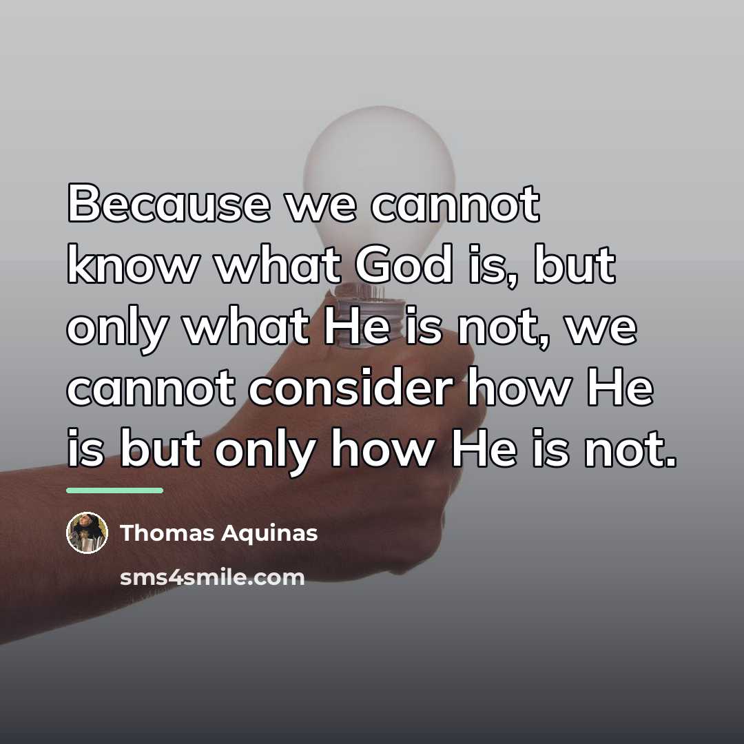 “Because we cannot know what God is, but only what…” quote by Thomas Aquinas