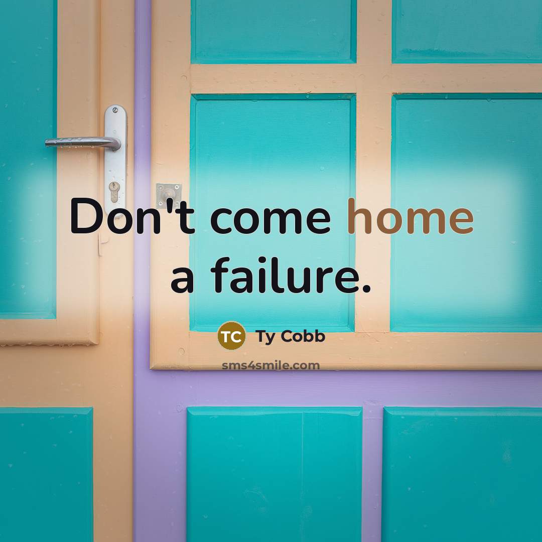 “Don't come home a failure.…” quote by Ty Cobb