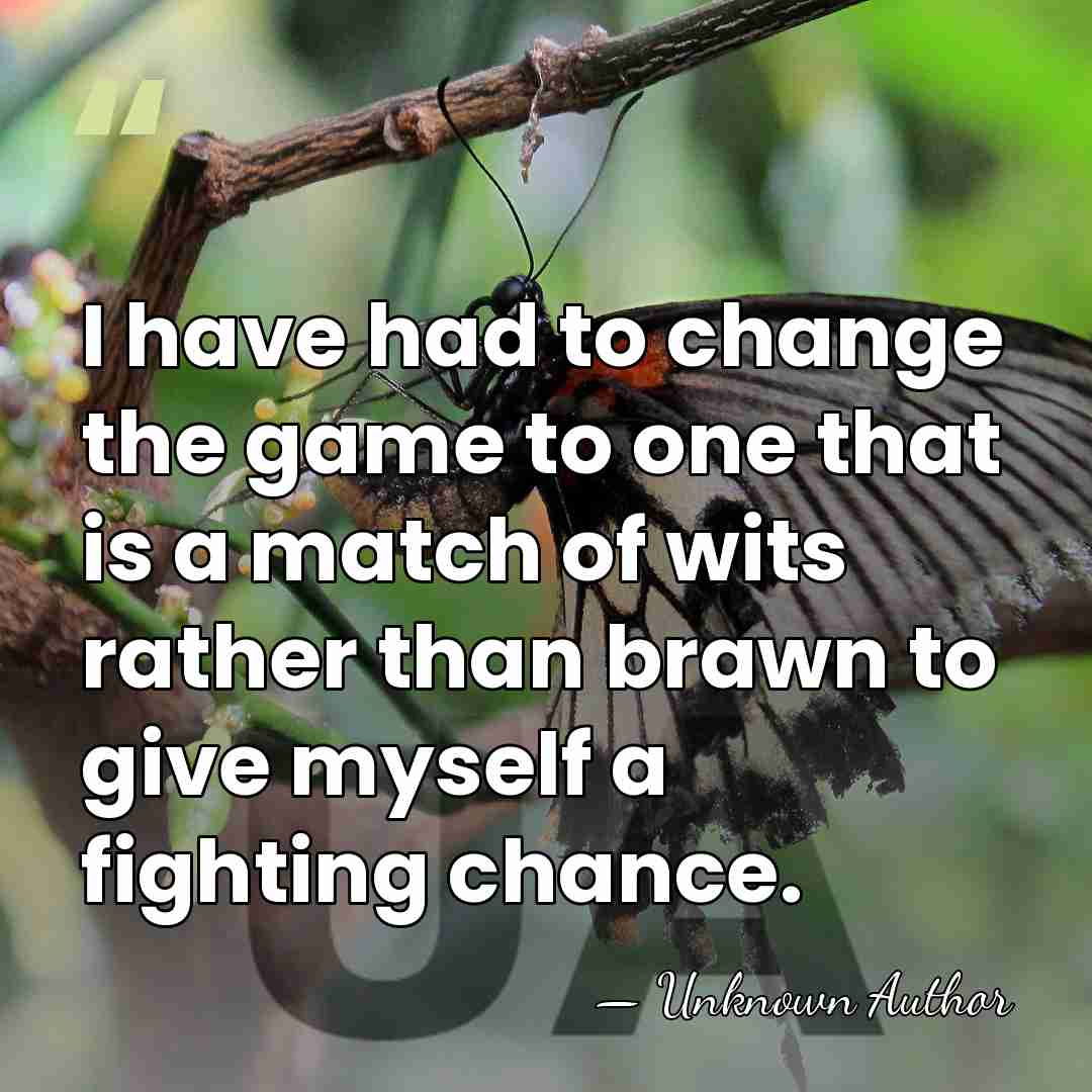 I have had to change the game to one that is a&hellip; - Unknown Author