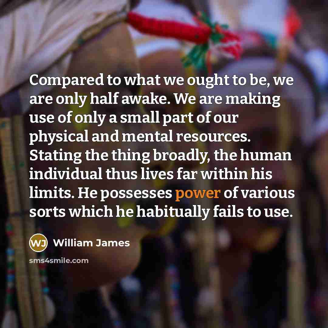 “Compared to what we ought to be, we are only…” quote by William James