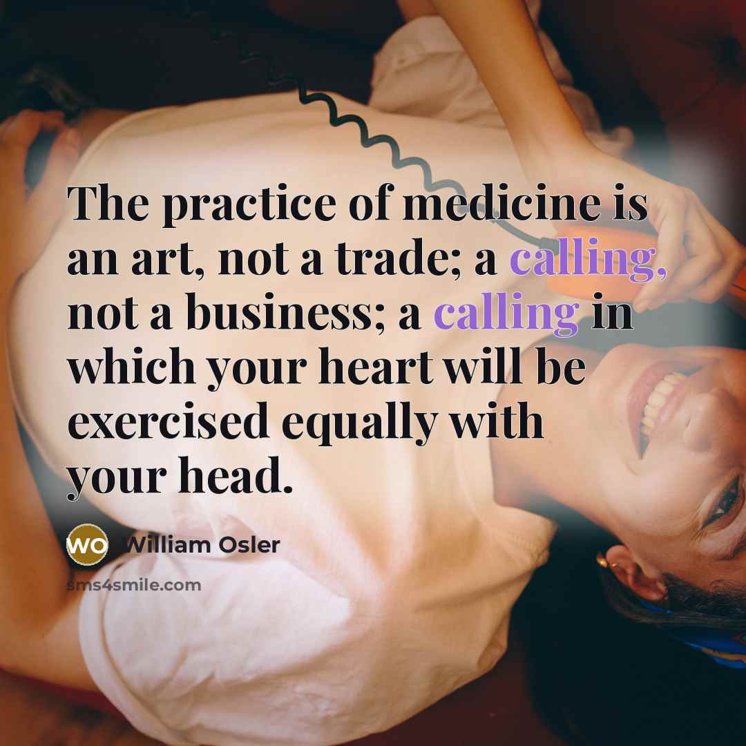 “The practice of medicine is an art, not a trade;…” quote by William Osler