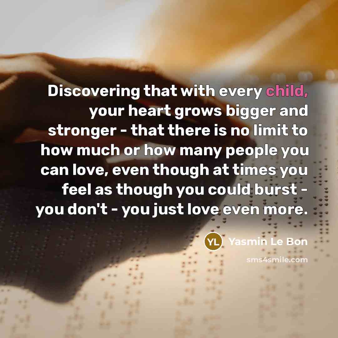“Discovering that with every child, your heart grows bigger and…” quote by Yasmin Le Bon