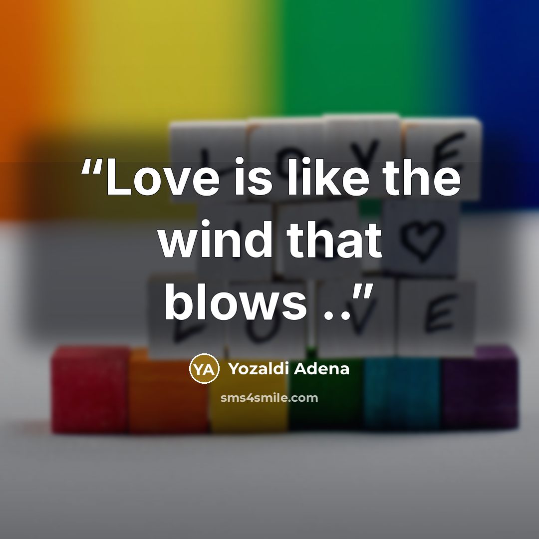 “Love is like the wind that blows ..” quote by Yozaldi Adena