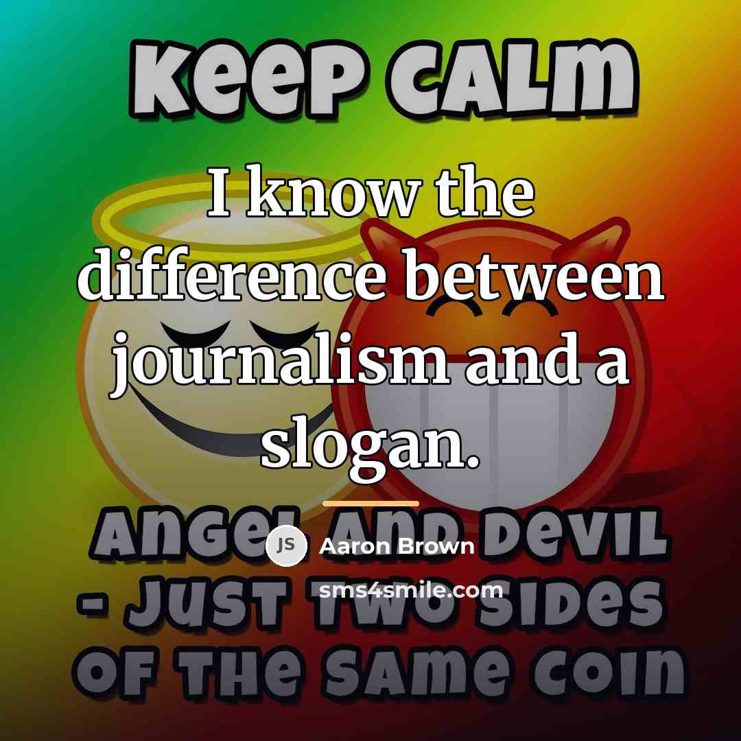 “I know the difference between journalism and a slogan.…” quote by Aaron Brown