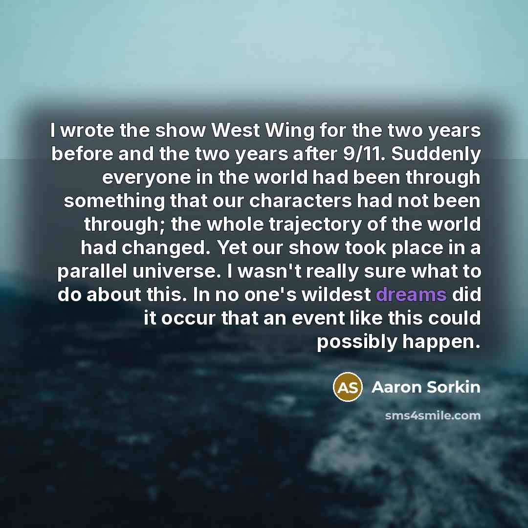 “I wrote the show West Wing for the two years…” quote by Aaron Sorkin
