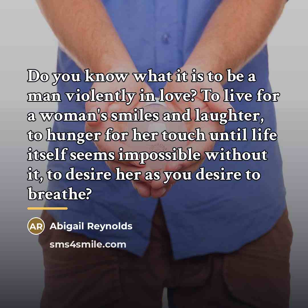 “Do you know what it is to be a man…” quote by Abigail Reynolds